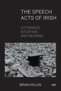 The Speech Acts of Irish: Utterance, Situation, and Meaning