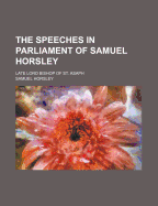 The Speeches in Parliament of Samuel Horsley; Late Lord Bishop of St. Asaph