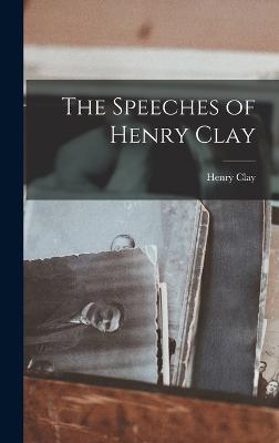 The Speeches of Henry Clay - Clay, Henry