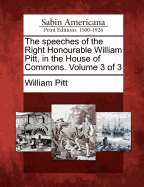 The Speeches of the Right Honourable William Pitt, in the House of Commons Volume 1