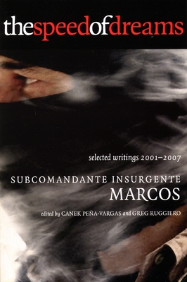 The Speed of Dreams: Selected Writings 2001-2007 - Marcos, Subcomandante Insurgente