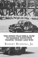 The Speed Trap Bible: : How to Handle Your Own Traffic Ticket and Win