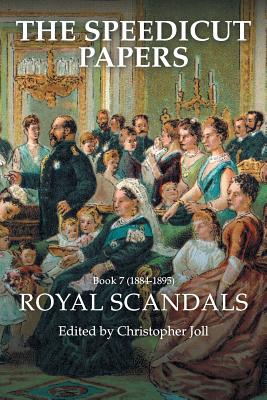 The Speedicut Papers: Book 7 (1884-1895): Royal Scandals - Joll, Christopher