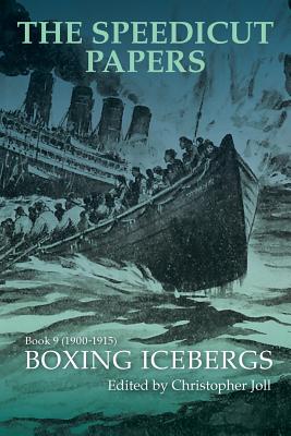 The Speedicut Papers Book 9 (1900-1915): Boxing Icebergs - Joll, Christopher