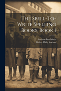 The Spell-To-Write Spelling Books, Book 1