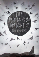 The Spellgrinder's Apprentice - Browne, N. M.