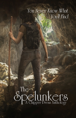 The Spelunkers: A Chipper Press Anthology - Anthology, Chipper Press