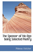 The Spenser of His Age Being Selected Poetry