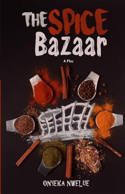 The Spice Bazaar - Nwelue, Onyeka