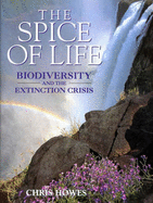 The Spice of Life: Biodiversity and the Extinction Crisis - Howes, Chris