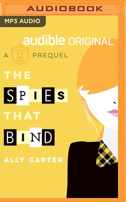 The Spies That Bind: A Gallagher Girls Prequel - Carter, Ally, and Soler, Rebecca (Read by)