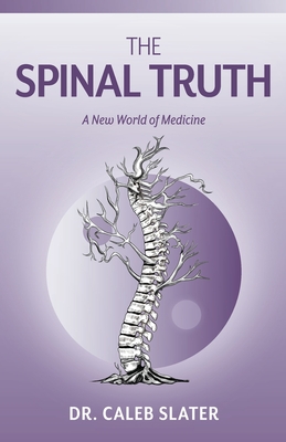 The Spinal Truth - Slater, Caleb