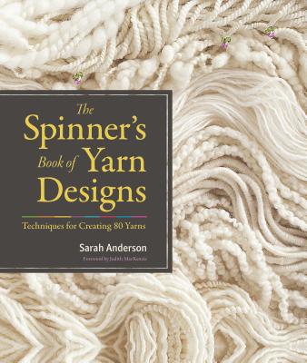 The Spinner's Book of Yarn Designs: Techniques for Creating 80 Yarns - Anderson, Sarah, and MacKenzie, Judith (Foreword by)