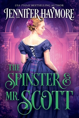 The Spinster and Mr. Scott: A Regency Historical Romance Novel - Haymore, Jennifer