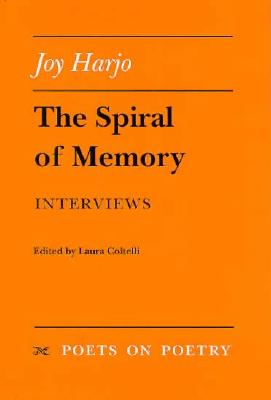 The Spiral of Memory: Interviews - Harjo, Joy, and Coltelli, Laura (Editor)