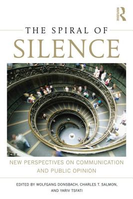 The Spiral of Silence: New Perspectives on Communication and Public Opinion - Donsbach, Wolfgang, Professor (Editor), and Salmon, Charles T (Editor), and Tsfati, Yariv (Editor)