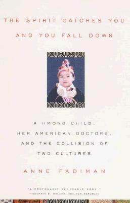 The Spirit Catches You and You Fall Down: A Hmong Child, Her American Doctors, and the Collision of Two Cultures - Fadiman, Anne (Preface by)