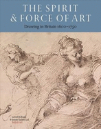 The Spirit & Force of Art: Drawing in Britain 1600-1750
