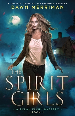 The Spirit Girls: A totally gripping paranormal mystery - Merriman, Dawn