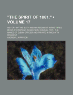 The Spirit Of 1861.: History Of The Sixth Indiana Regiment In The Three Months' Campaign In Western Virginia...with The Names Of Every Officer And Private In The Sixth Regiment; Volume 17