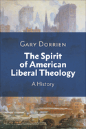 The Spirit of American Liberal Theology: A History