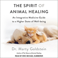The Spirit of Animal Healing: An Integrative Medicine Guide to a Higher State of Well-Being