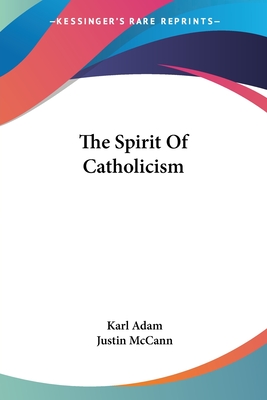 The Spirit Of Catholicism - Adam, Karl, and McCann, Justin (Translated by)