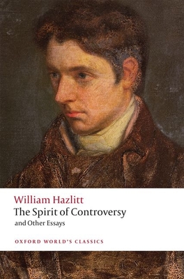 The Spirit of Controversy: and Other Essays - Hazlitt, William, and Mee, Jon (Editor), and Grande, James (Editor)