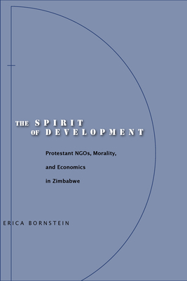 The Spirit of Development: Protestant Ngos, Morality, and Economics in Zimbabwe - Bornstein, Erica