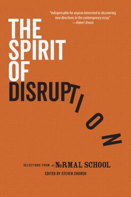 The Spirit of Disruption: Landmark Work from The Normal School - Moody, Rick (Contributions by), and Shields, David (Contributions by), and Monson, Ander (Contributions by)