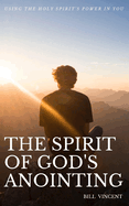 The Spirit of God's Anointing: Using the Holy Spirit's Power in You