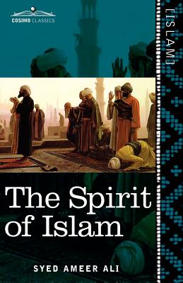 The Spirit of Islam: A History of the Evolution and Ideals of Islam - Ali, Syed Ameer