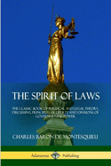 The Spirit of Laws: The Classic Book of Political and Legal Theory, Discussing Principles of Liberty and Divisions of Governmental Power