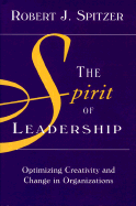 The Spirit of Leadership: Optimizing Creativity and Change in Organizations