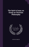 The Spirit of Man; An Essay on Christian Philosophy