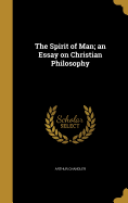 The Spirit of Man; An Essay on Christian Philosophy