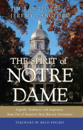 The Spirit of Notre Dame: Legends, Traditions, and Inspiration from One of America#S Most Beloved Universities - Langford, Jim, and Langford, Jeremy