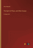The Spirit of Place, and Other Essays: in large print