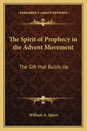 The Spirit of Prophecy in the Advent Movement: The Gift That Builds Up