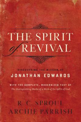 The Spirit of Revival: Discovering the Wisdom of Jonathan Edwards - Sproul, R C, and Parrish, Archie, and Edwards, Jonathan