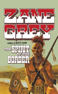 The Spirit of the Border - Grey, Zane