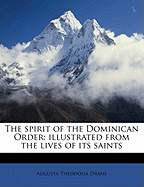 The Spirit of the Dominican Order: Illustrated from the Lives of Its Saints