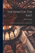 The Spirit of the East: Illustrated in a Journal of Travels Through Roumeli