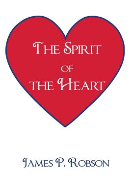 The Spirit of the Heart - Robson, James P