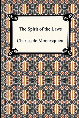 The Spirit of the Laws - Montesquieu, Charles de Secondat, and Nugent, Thomas (Translated by)