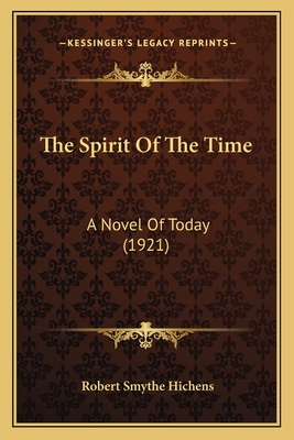 The Spirit of the Time: A Novel of Today (1921) - Hichens, Robert Smythe