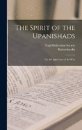 The Spirit of the Upanishads; Or, the Aphorisms of the Wise