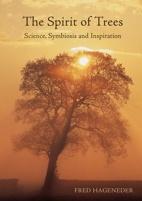 The Spirit of Trees: Science, Symbiosis and Inspiration - Hageneder, Fred