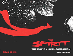 "The Spirit": The Movie Visual Companion - Vaz, Mark Cotta