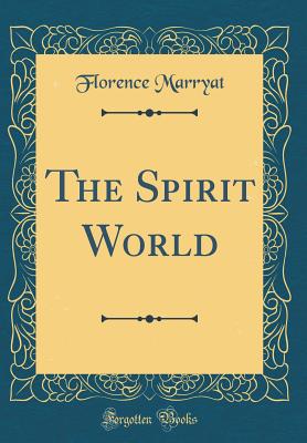 The Spirit World (Classic Reprint) - Marryat, Florence